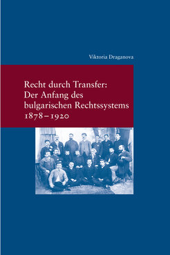 Recht durch Transfer: Der Anfang des bulgarischen Rechtssystems 1878–1920