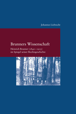 Brunners Wissenschaft.Heinrich Brunner (1840–1915) im Spiegel seiner RechtsgeschichteStudien zur europäischen Rechtsgeschichte 288