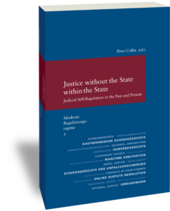 Justice without the State within the State Judicial Self-Regulation in the Past and Present Studien zur europäischen Rechtsgeschichte 295,Moderne Regulierungsregime 5