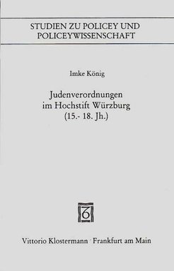 Judenverordnungen im Hochstift Würzburg (15. bis 18. Jh.)Imke König