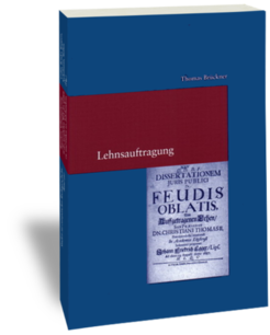 LehnsauftragungThomas BrücknerStudien zur europäischen Rechtsgeschichte 258Frankfurt am Main: Klostermann 2011