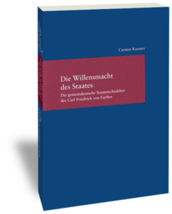 Die Willensmacht des Staates. Die gemeindeutsche Staatsrechtslehre des Carl Friedrich von GerberCarsten KremerStudien zur europäischen Rechtsgeschichte 238Frankfurt am Main: Klostermann 2008