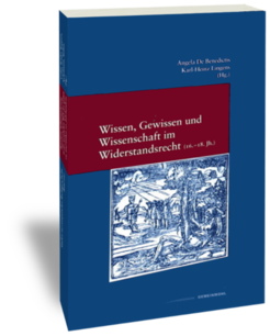 Wissen, Gewissen und Wissenschaft im Widerstandsrecht (16.-18. Jh.).Sapere, coscienza e scienza nel diritto di resistenza (XVI-XVIII sec.)Herausgegeben von / a cura di Angela De Benedictis, Karl-Heinz LingensStudien zur europäischen Rechtsgeschichte 165Frankfurt am Main: Klostermann 2003
