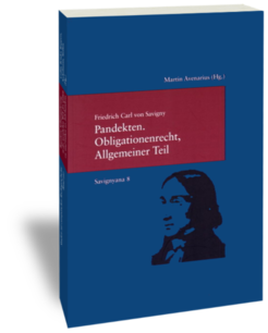 Friedrich Carl von Savigny, Pandekten.Obligationenrecht, Allgemeiner TeilNach Savignys Vorlesungsmanuskript herausgegeben von Martin AvenariusStudien zur europäischen Rechtsgeschichte 228Savignyana 8Frankfurt am Main: Klostermann 2008