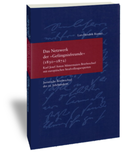 Das Netzwerk der "Gefängnisfreunde" 1830-1872.Karl Josef Anton Mittermaiers Briefwechsel mit europäischen StrafvollzugsexpertenLars Hendrik RiemerStudien zur europäischen Rechtsgeschichte 192Juristische Briefwechsel des 19. JahrhundertsFrankfurt am Main: Klostermann 2005