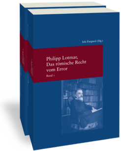 Philipp Lotmar: Das römische Recht vom ErrorHerausgegeben und eingeleitet von Iole FargnoliStudien zur europäischen Rechtsgeschichte 314Frankfurt am Main: Klostermann 2019