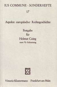 Aspekte europäischer Rechtsgeschichte.Festgabe für Helmut Coing zum 70. Geburtstaghg. von C. Bergfeld, S. Buchholz, B. Dölemeyer, G. Dolezalek, H. Mohnhaupt, A. Pérez Martín, F. Ranieri, J.-M. Scholz, H. Steindl, P. Weimar, W. Wagner, W. Wilhelm und A. WolfIus Commune Sonderheft 17Frankfurt am Main: Klostermann 1982