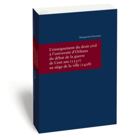 Civil Law Instruction at the University of Orleans from the beginning of the Hundred Years' War (1337) to the Siege of the City (1428)Marguerite DuynsteeStudien zur europäischen Rechtsgeschichte 253 Frankfurt am Main: Klostermann 2013