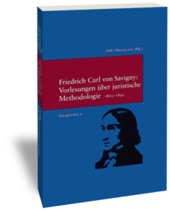 Friedrich Carl v. Savigny: Vorlesungen über juristische Methodologie 1802–1842.Neue, erweiterte AusgabeHerausgegeben und eingeleitet von Aldo MazzacaneStudien zur europäischen Rechtsgeschichte 174Savignyana 2Frankfurt am Main: Klostermann 2004