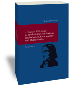 Objective Reality' in Friedrich Carl von Savigny's legal Thought, Sources and Methodology
Wolfgang Paul Reutter
Studien zur europäischen Rechtsgeschichte 263 Savignyana 10 Frankfurt am Main: Klostermann 2011. XX, 478 p.