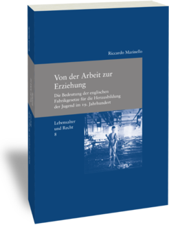 Von der Arbeit zur Erziehung. EditDie Bedeutung der englischen Fabrikgesetze für die Herausbildung der Jugend im 19. Jahrhundert Riccardo Marinello Studien zur europäischen Rechtsgeschichte 298 Lebensalter und Recht 8