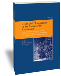 Recht und Normierung in der Industriellen Revolution.Neue Strukturen der Normsetzung in Völkerrecht, staatlicher Gesetzgebung und gesellschaftlicher SelbstnormierungMiloš VecStudien zur europäischen Rechtsgeschichte 200Recht in der Industriellen Revolution 1Frankfurt am Main: Klostermann 2006