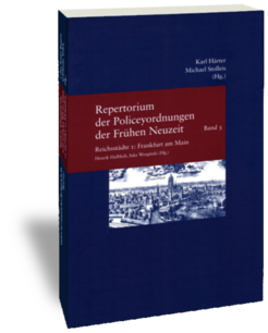 Reichsstädte 1: Frankfurt am MainHerausgegeben von Henrik Halbleib und Inke WorgitzkiStudien zur europäischen Rechtsgeschichte 169Repertorium der Policeyordnungen der Frühen Neuzeit 5Frankfurt am Main: Klostermann 2004