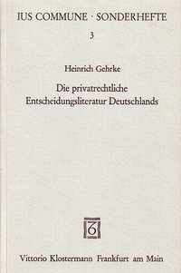 Die privatrechtliche Entscheidungsliteratur Deutschlands. Charakteristik und Bibliografie der Rechtssprechungs- und Konsiliensammlungen vom 16. bis zum Beginn des 19. JahrhundertsHeinrich GehrkeIus Commune Sonderheft 3Frankfurt am Main: Klostermann 1974