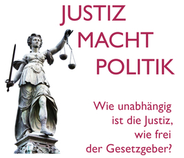 Symposium: Justiz Macht Politik – how independent is the judiciary, how free is the legislator?