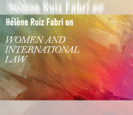 Hélène Ruiz Fabri on Women and International Law