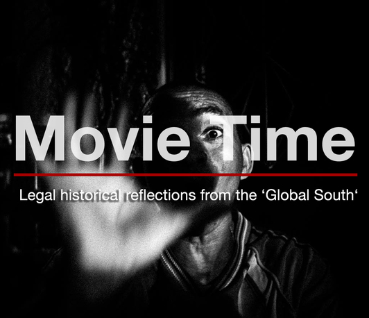 Movie Time: legal historical reflections from the ‘Global South‘