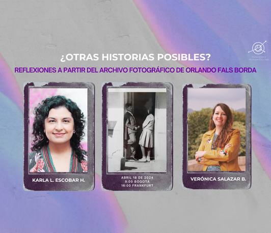 ¿Otras historias posibles? Una reflexión a partir del archivo fotográfico de Orlando Fals Borda. Entrevista de Karla L. Escobar H. a la historiadora Verónica Salazat Baena. 